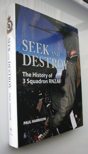 Seek and Destroy The History of 3 Squadron RNZAF By Paul Harrison.