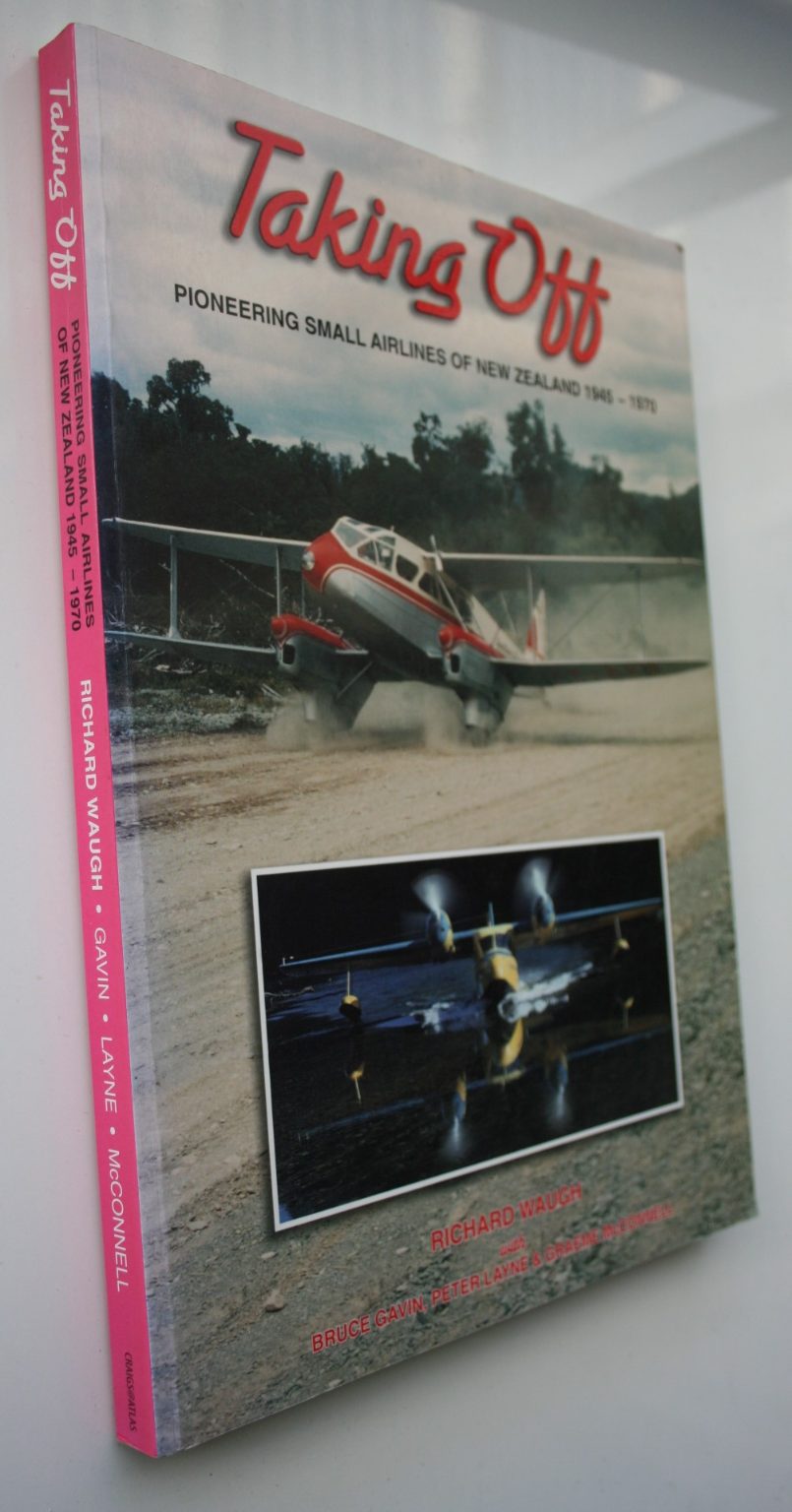 Taking Off Pioneering Small Airlines of New Zealand 1945-1970 by Richard J Waugh.