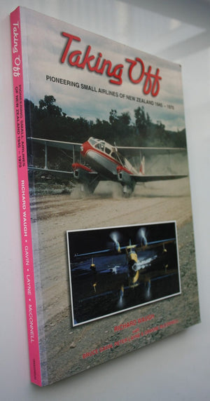 Taking Off Pioneering Small Airlines of New Zealand 1945-1970 by Richard J Waugh.