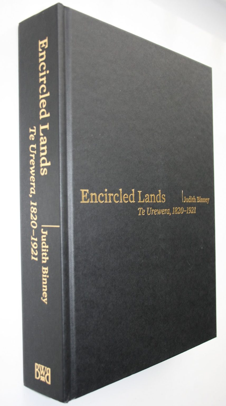 Encircled Lands Te Urewera, 1820-1921 By Judith Binney.