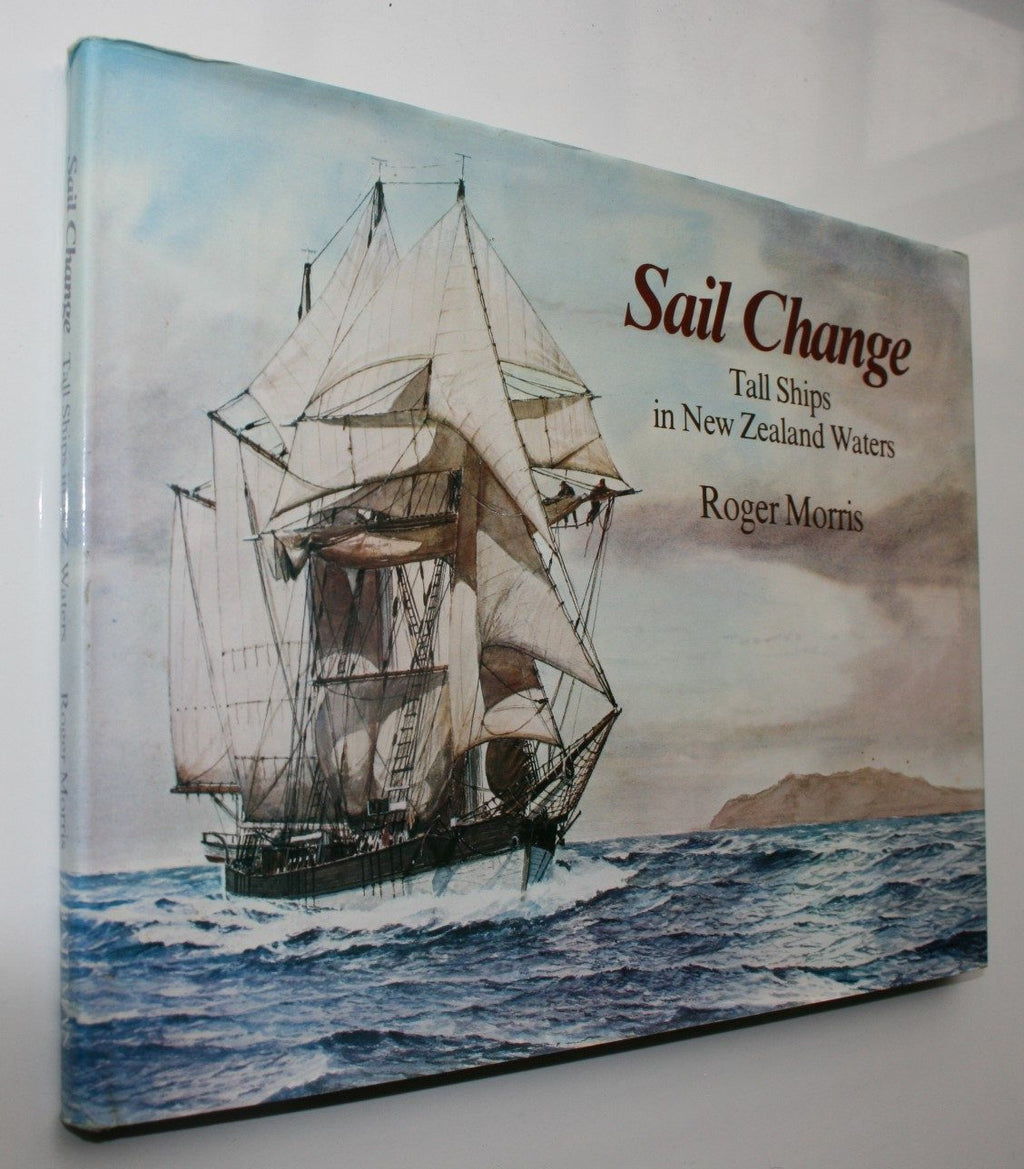 Sail Change: Tall Ships in New Zealand Waters. By Roger Morris