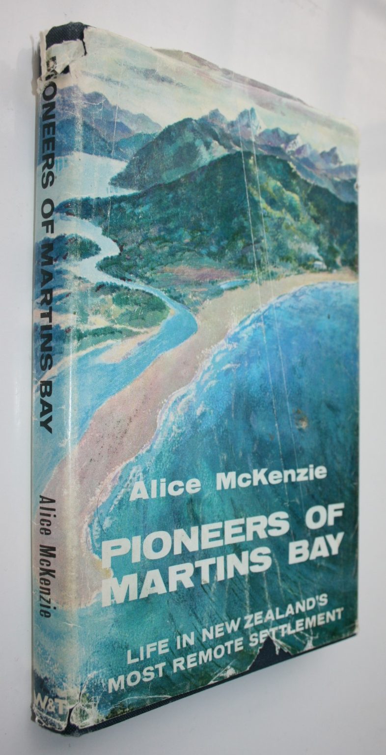 Pioneers of Martins Bay : The Story of New Zealand's Most Remote Settlement. By Alice Mckenzie.