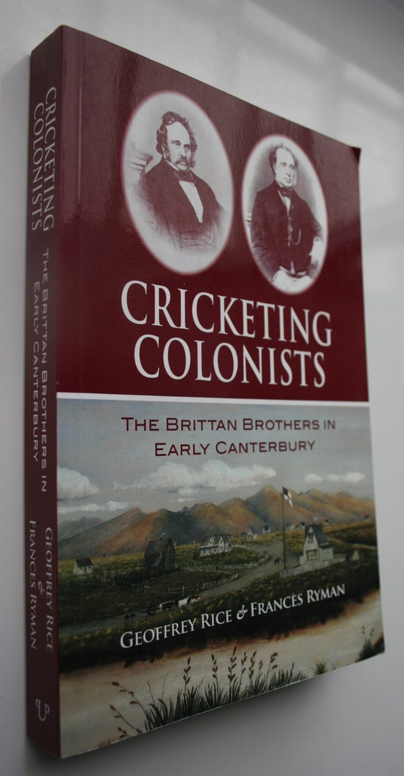 Cricketing Colonists The Brittan Brothers in Early Canterbury by Geoffrey Rice, Frances Ryman.