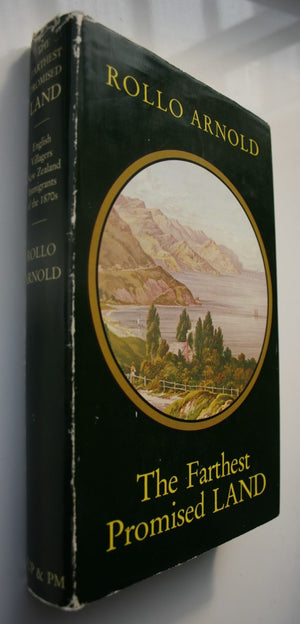 The Farthest Promised Land: English Villagers, New Zealand Immigrants of the 1870s. by Rollo Arnold. FIRST EDITION.