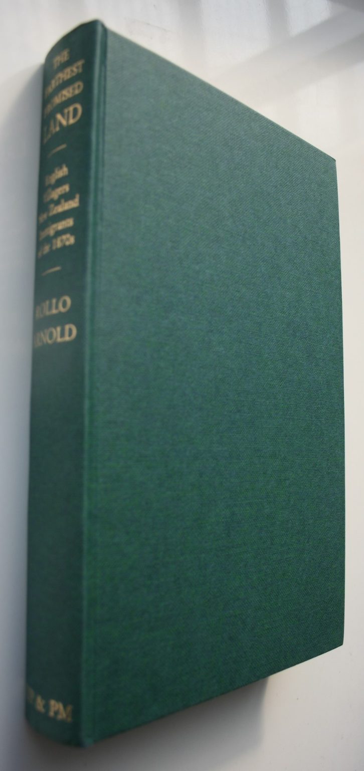 The Farthest Promised Land: English Villagers, New Zealand Immigrants of the 1870s. by Rollo Arnold. FIRST EDITION.