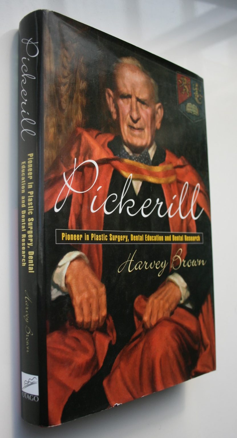 Pickerill Pioneer in Plastic Surgery, Dental Education and Dental Research By Harvey Brown. SIGNED BY AUTHOR