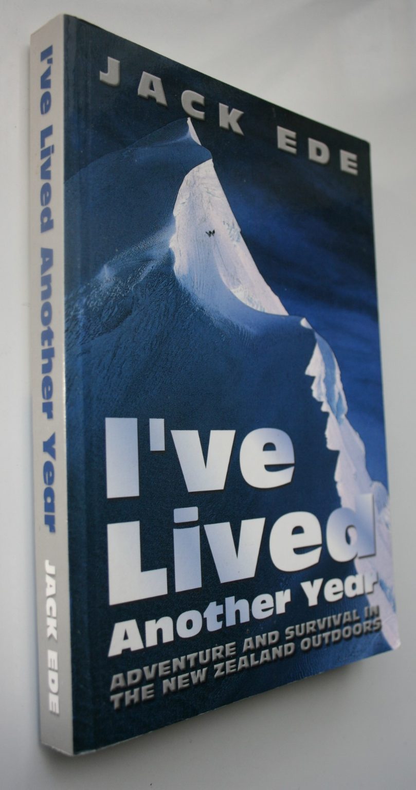 I've Lived Another Year. Adventure and Survival in the NZ Outdoors. By Jack Ede. SCARCE.