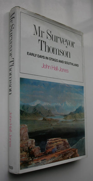 Mr. Surveyor Thomson: Early Days in Otago and Southland by John Hall-Jones.