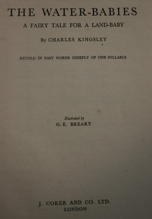 The Water Babies A Fairy Tale For A Land-Baby by Charles Kingsley. Retold in easy words chiefly of one syllable by A. Pitt-Kethley. Illustrated by G E Breary.