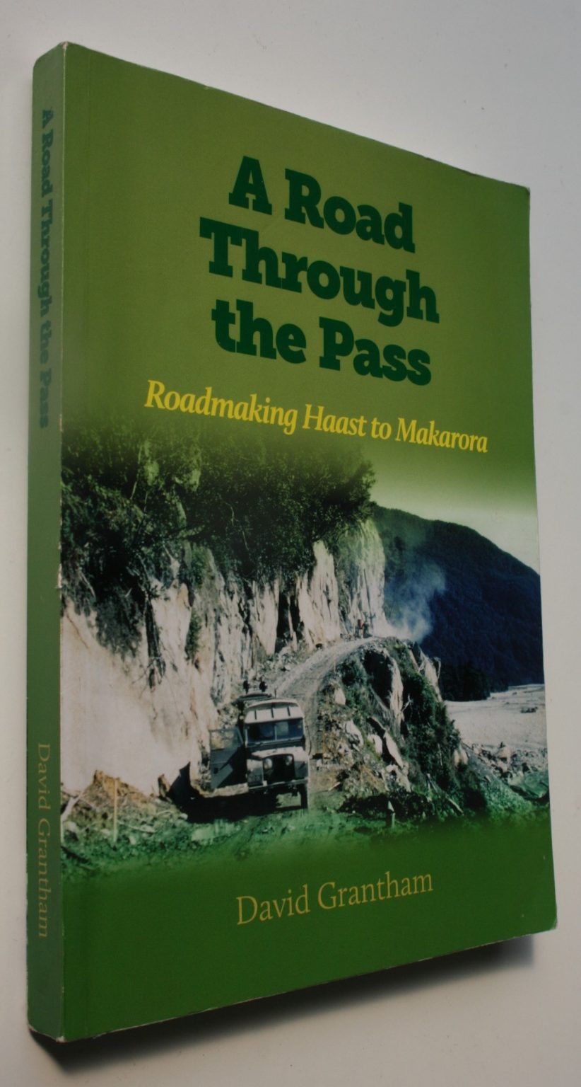 A Road Through the Pass Roadmaking Haast to Makarora By David Grantham.