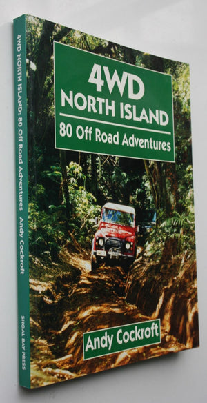 4wd North Island. 80 Off Road Adventures. By Andy Cockroft