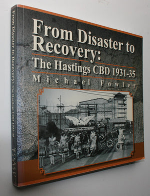 From Disaster to Recovery the Hastings CBD 1931-35 By Michael Fowler.