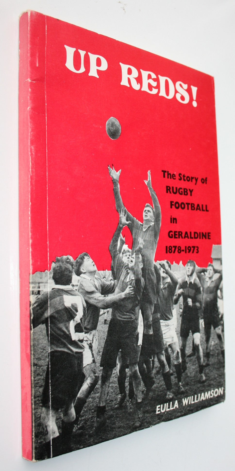 Up Reds! The Story of Rugby Football in Geraldine 1878-1973. by Eulla Williamson.