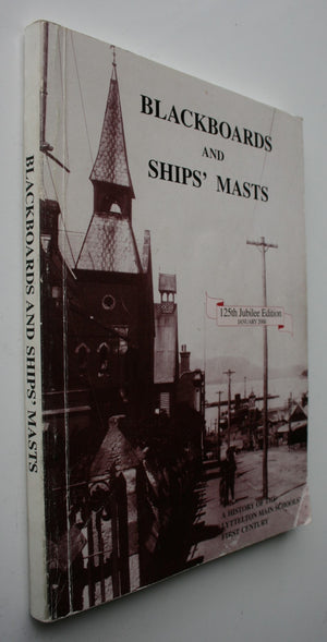 Blackboards and Ships' Masts, A History of the Lyttleton Main Schools' First 125 Years. 125th Jubilee Edition.