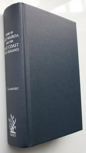 The Story of Old Wairoa and the East Coast District, North Island, New Zealand Or, Past, Present, and Future .A Record of Over Fifty Years' Progress By T. Lambert.