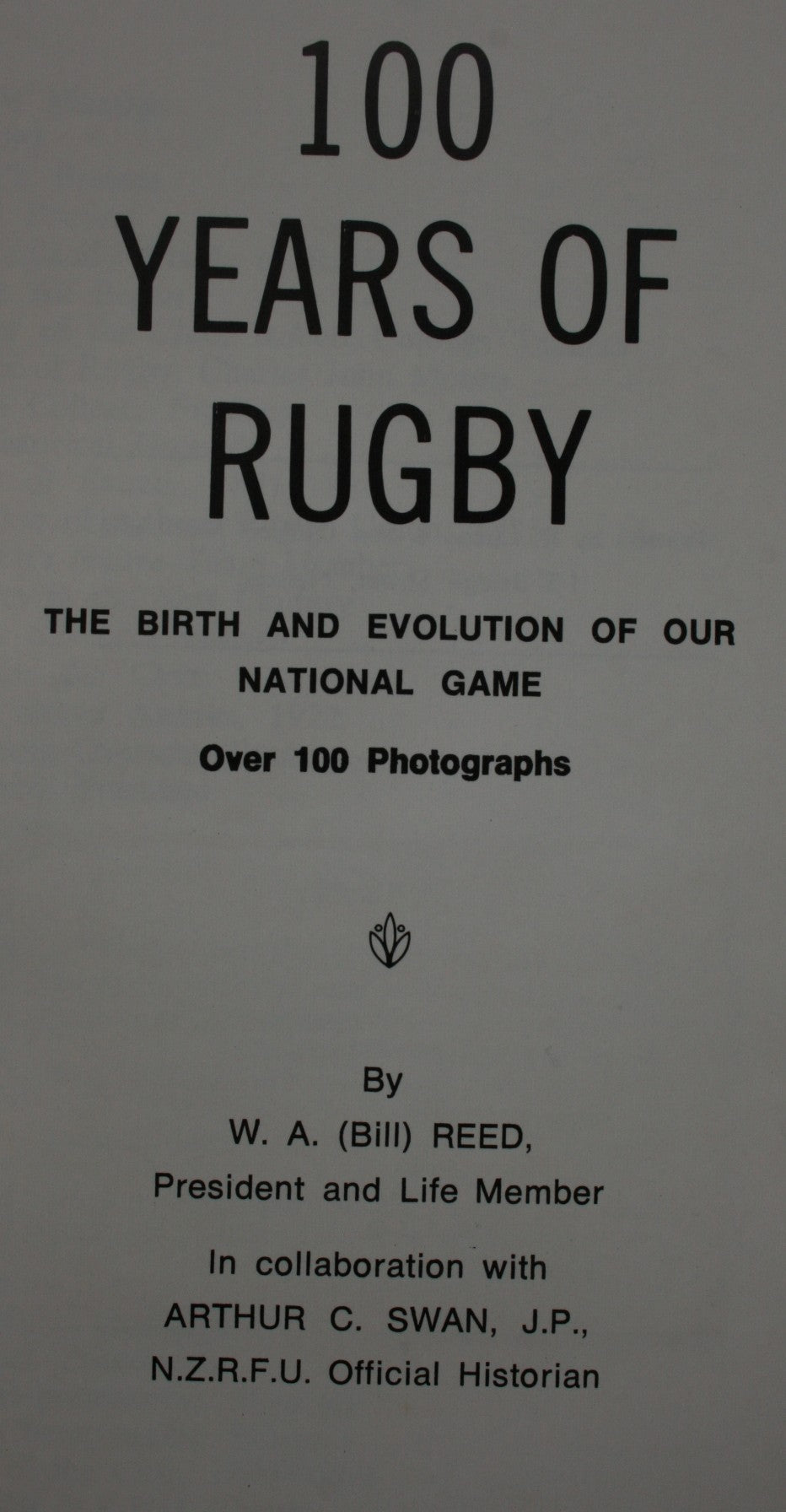 100 Years of Rugby-Story of Nelson Rugby 1870-1969, The Birth and Evolution of Our National Game by W A Reed.