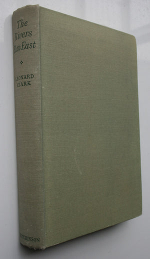 The Rivers Ran East. First Edition 1954. By Leonard Clark