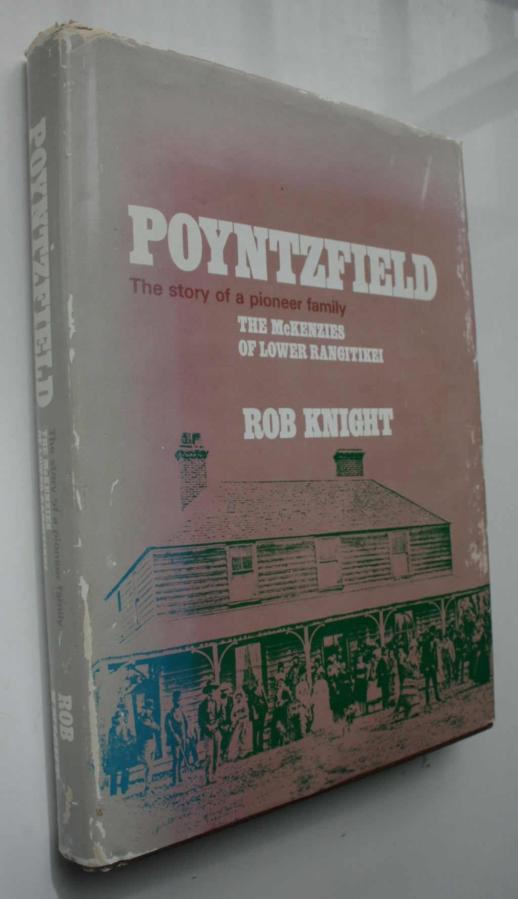 Poyntzfield The Story of a Pioneer Family. The McKenzies of Lower Rangitikei. by Rob Knight. SIGNED LIMITED EDITION