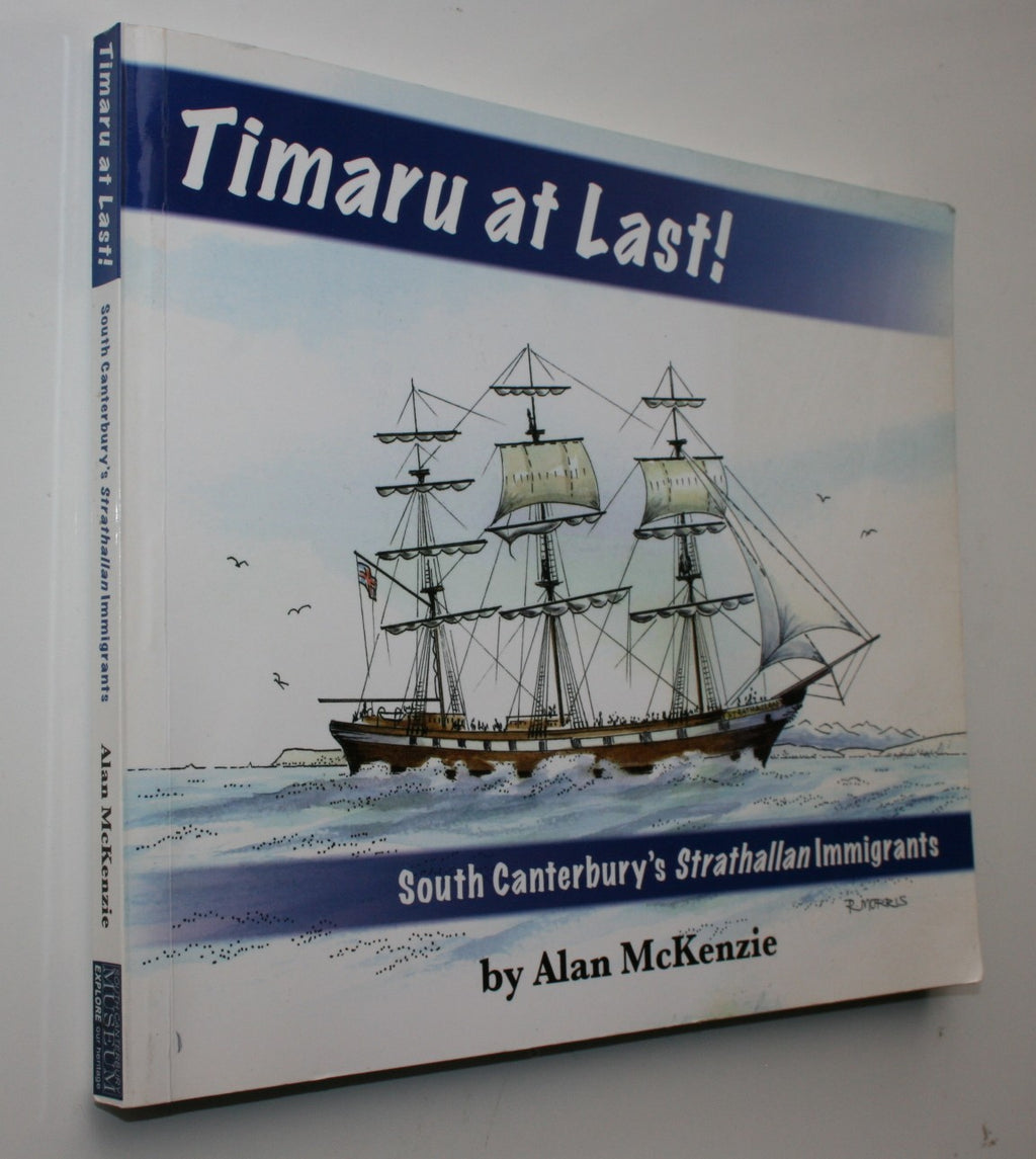 Timaru at Last! : South Canterbury's Strathallan Immigrants By Alan McKenzie. 2008. VERY SCARCE.