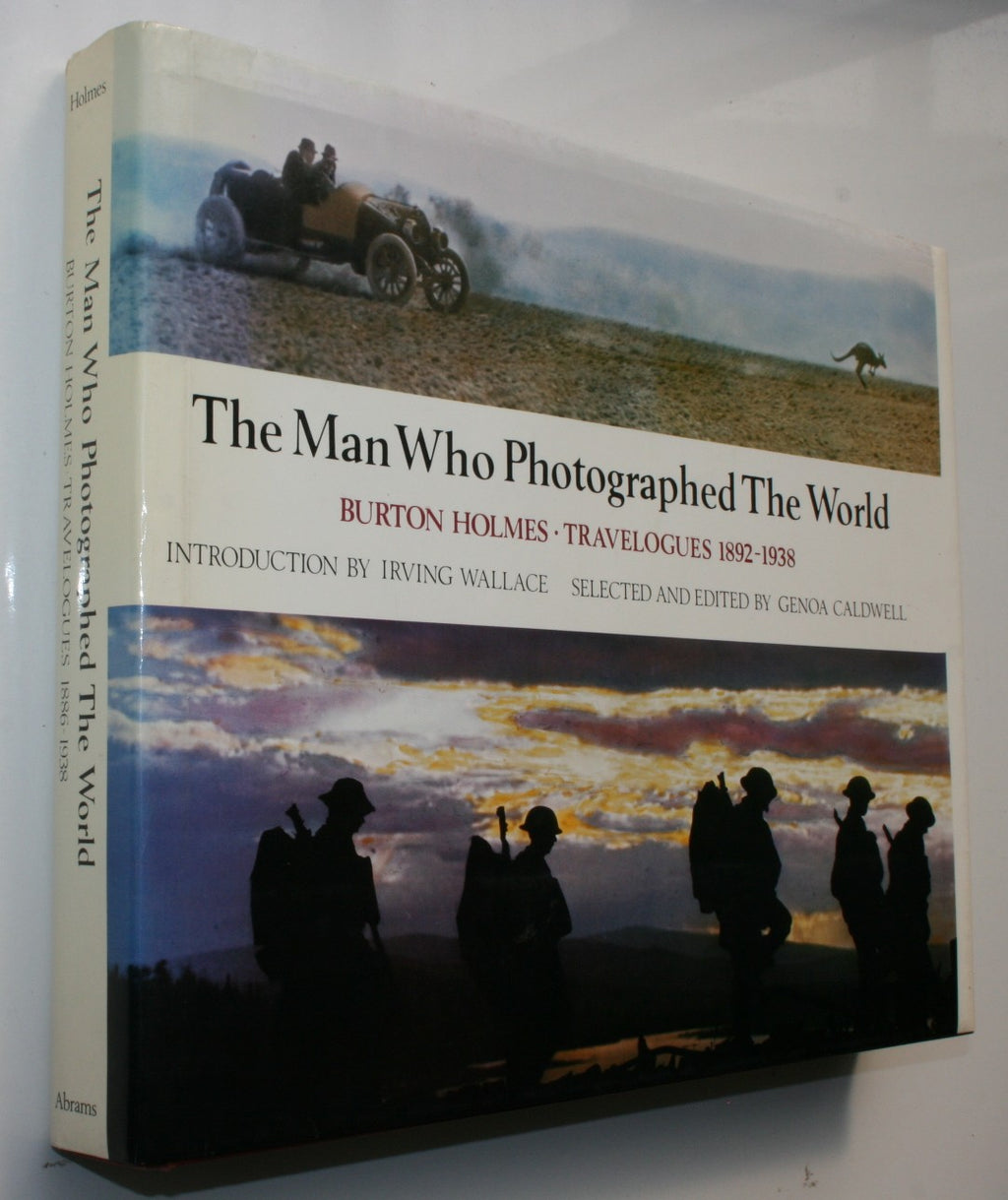 The Man Who Photographed ­the World Burton Holmes : Travelogues, 1886-1938 By Burton Holmes, edited by Genoa Caldwell