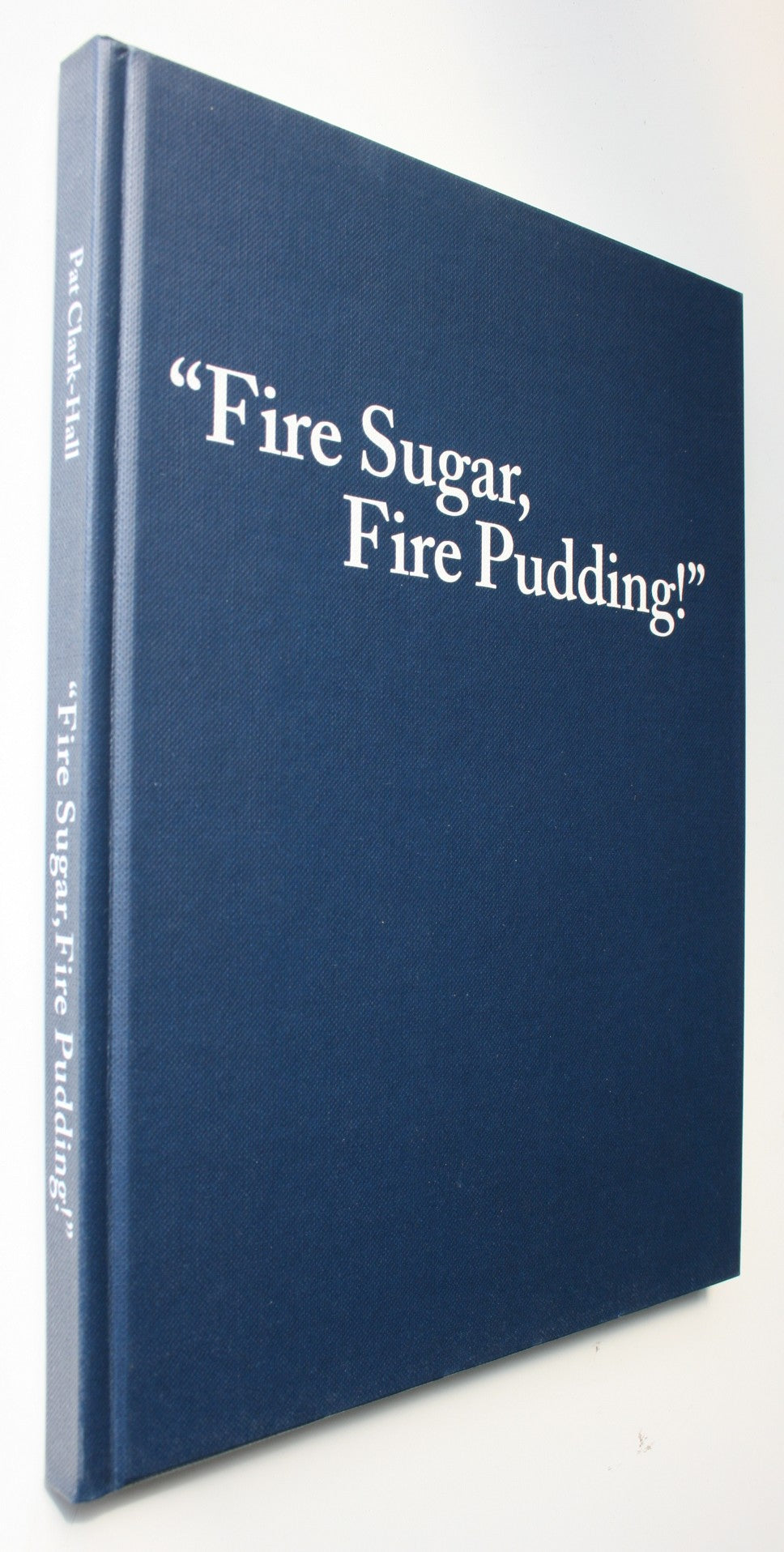 Fire Sugar, Fire Pudding. Pat Clark Hall's Letters from a Torpedo Boat 1943 -1945. Edited by Colin Amodeo.