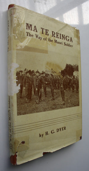 Ma Te Reinga. By Way of Reinga. The Way of the Maori Soldier by H. G. Dyer. VERY SCARCE.