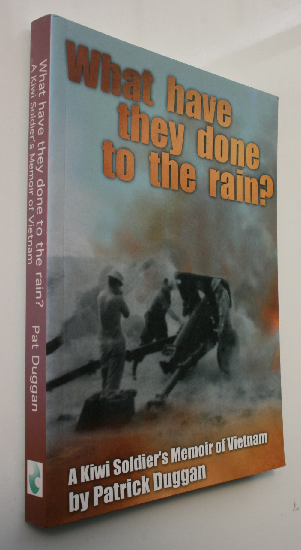 What Have They Done to the Rain? A Kiwi Soldier's Memoir of Vietnam By Patrick Duggan.
