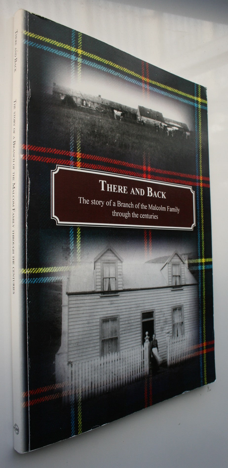 There and Back: The Story of a Branch of the Malcolm Family Through the Centuries. SIGNED