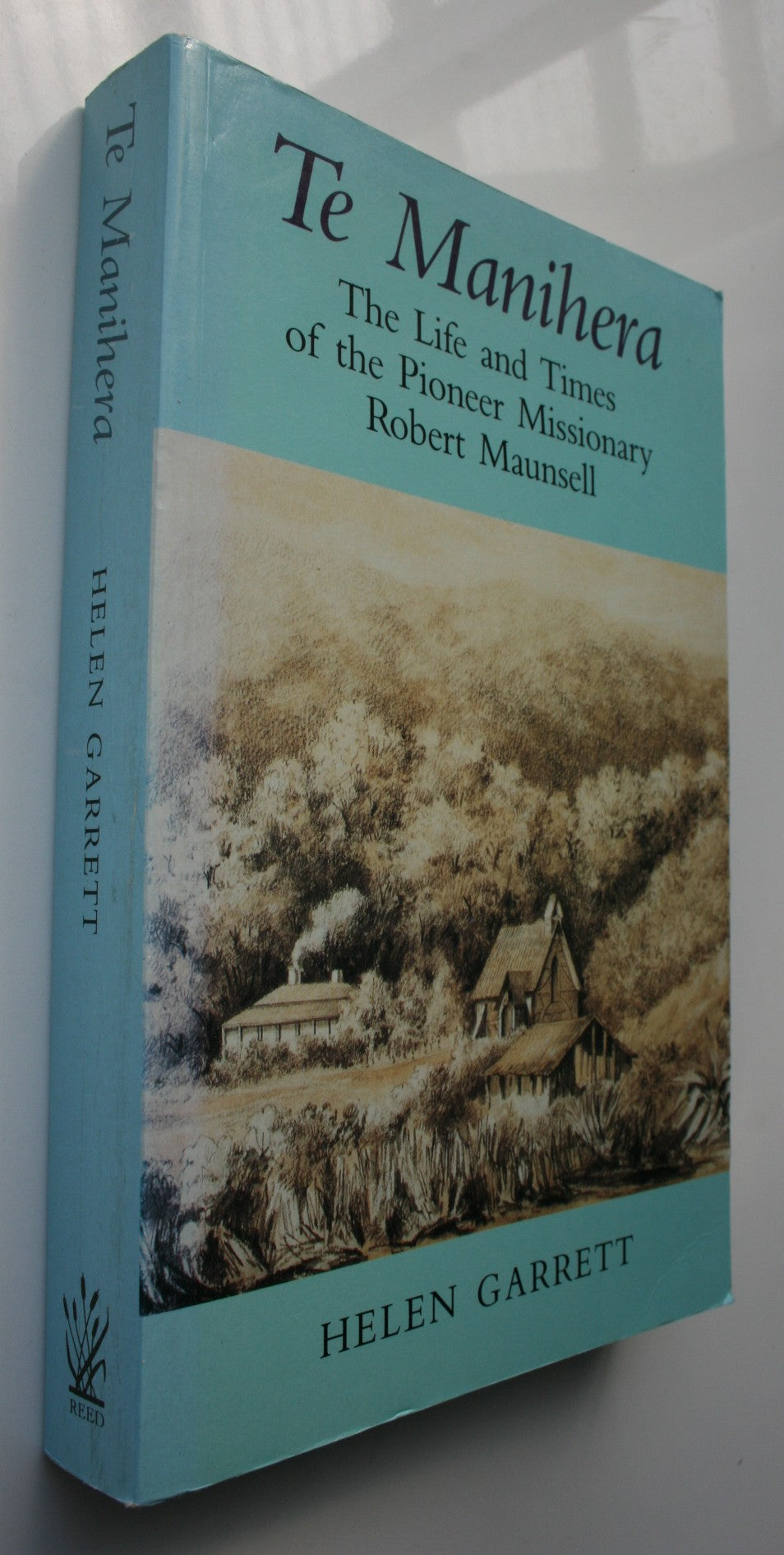Te Manihera: The Life and Times of the Pioneer Missionary Robert Maunsell By Helen Garrett.