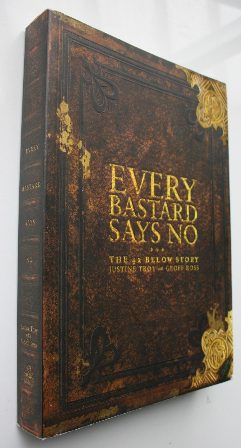 Every Bastard Says No: the 42 Below Story. First Edition