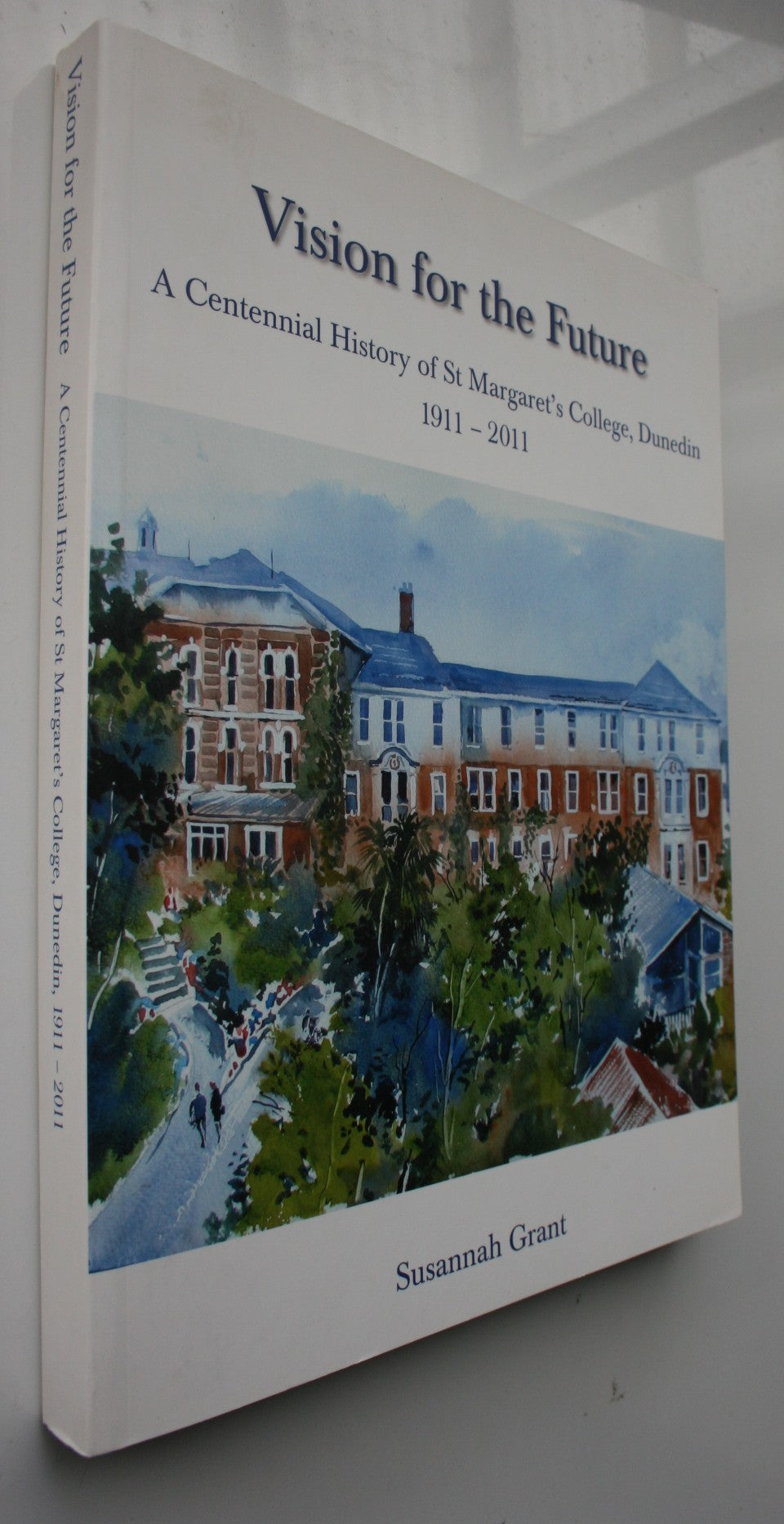 Vision for the Future: A Centennial History of St Margaret's College, Dunedin 1911-2011. By Susannah Grant
