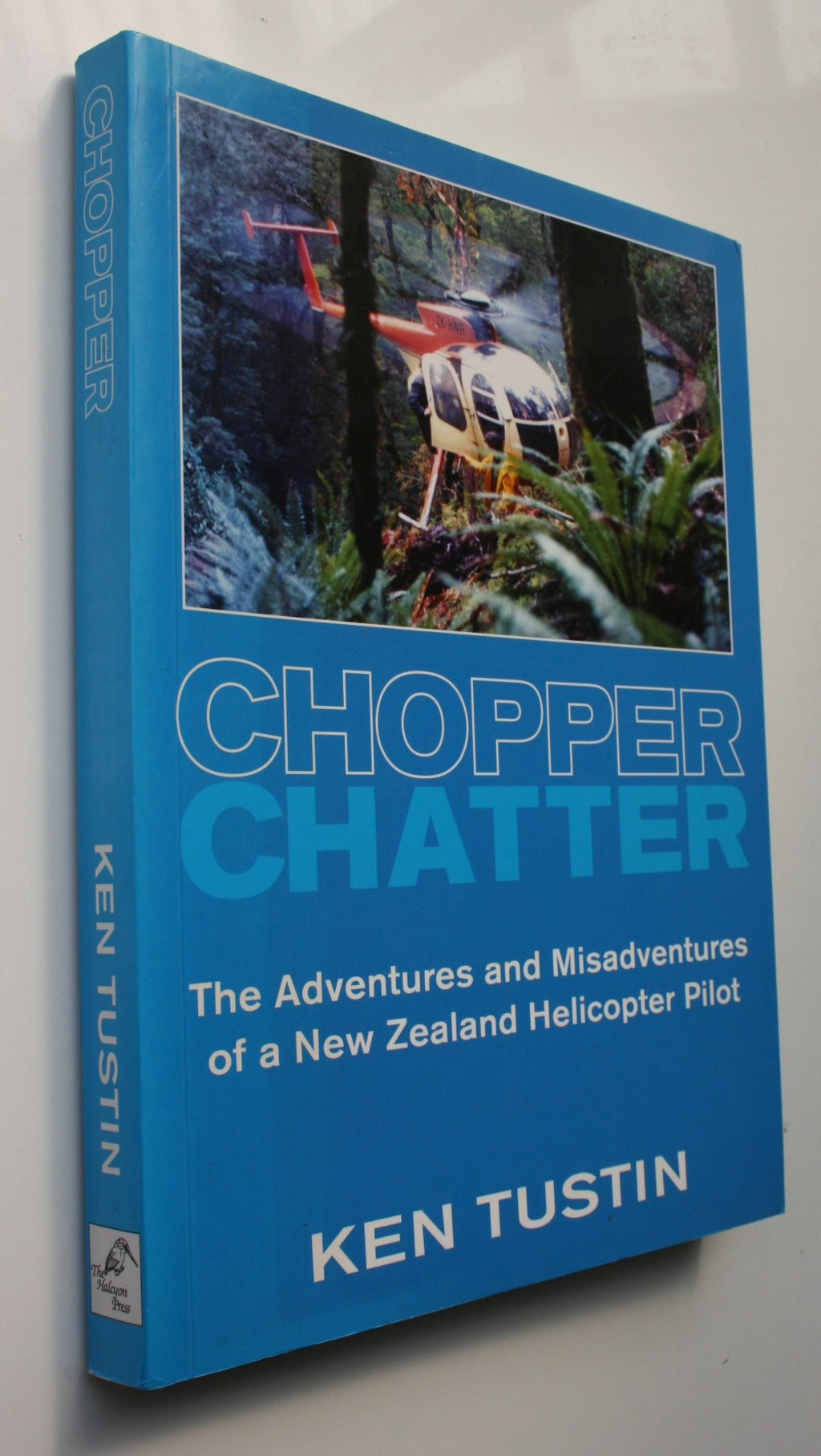 Chopper Chatter The Adventures and Misadventures of a New Zealand Helicopter Pilot