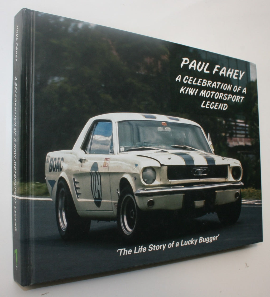 Paul Fahey: A Celebration of a Kiwi Motorsport Legend (The life story of a lucky bugger). SIGNED