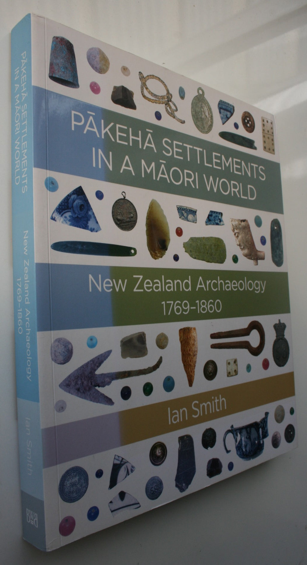 Pakeha Settlements in a ­Maori World New Zealand Archaeology 1769-1860 By Ian Smith.