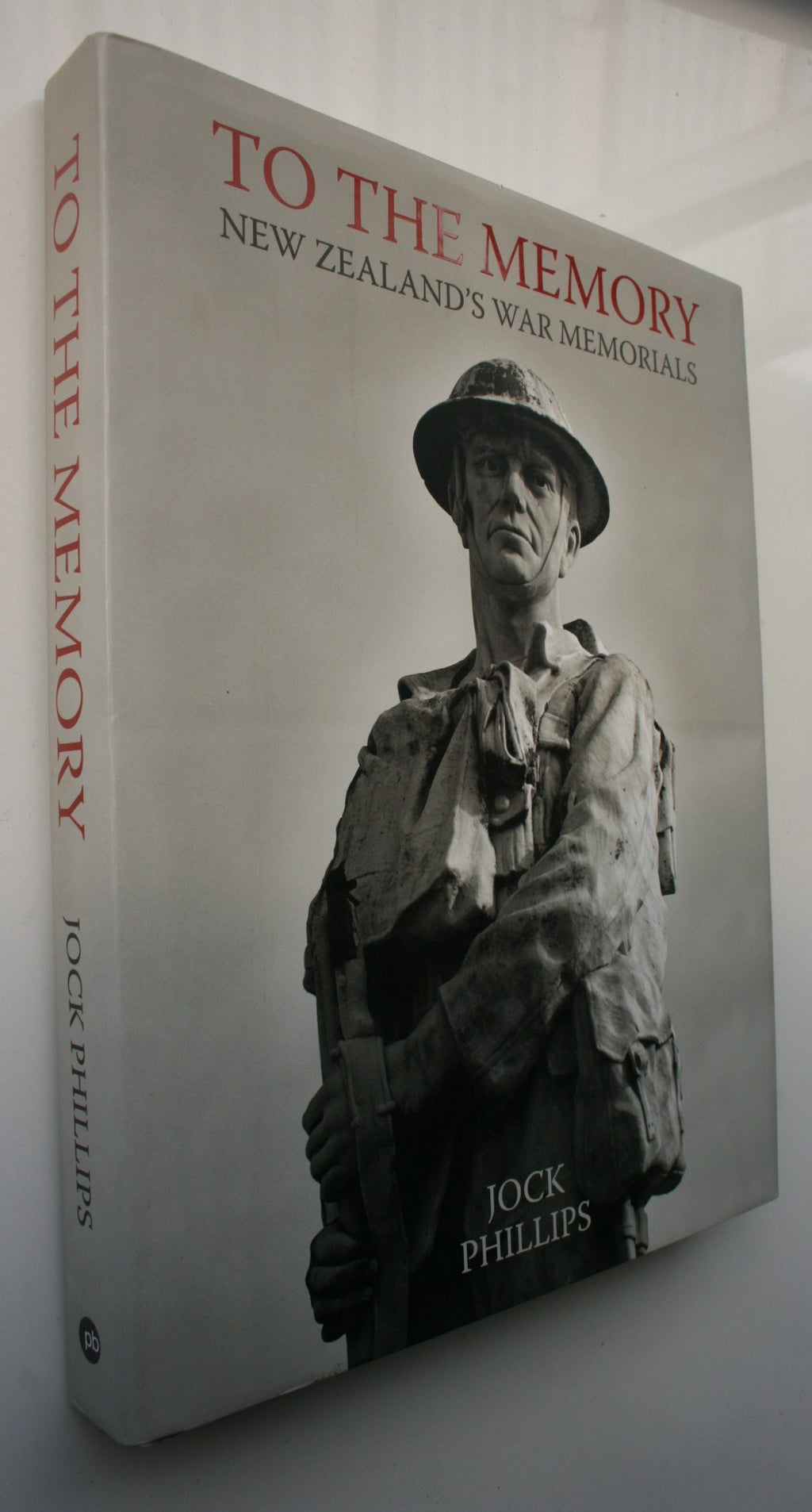 To the Memory New Zealand's War Memorials. HARDBACK by Jock Phillips.