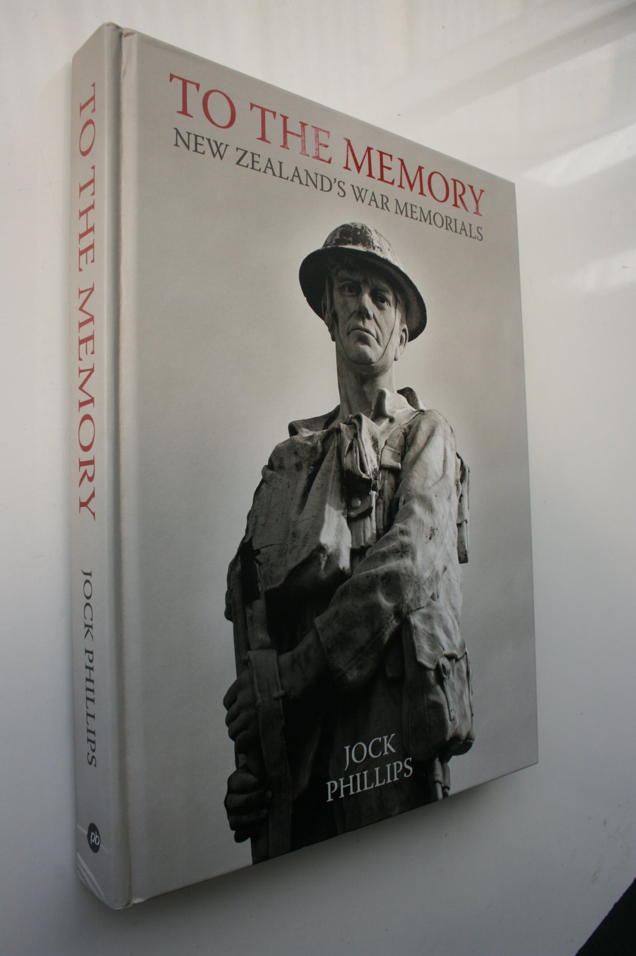 To the Memory New Zealand's War Memorials. HARDBACK by Jock Phillips.
