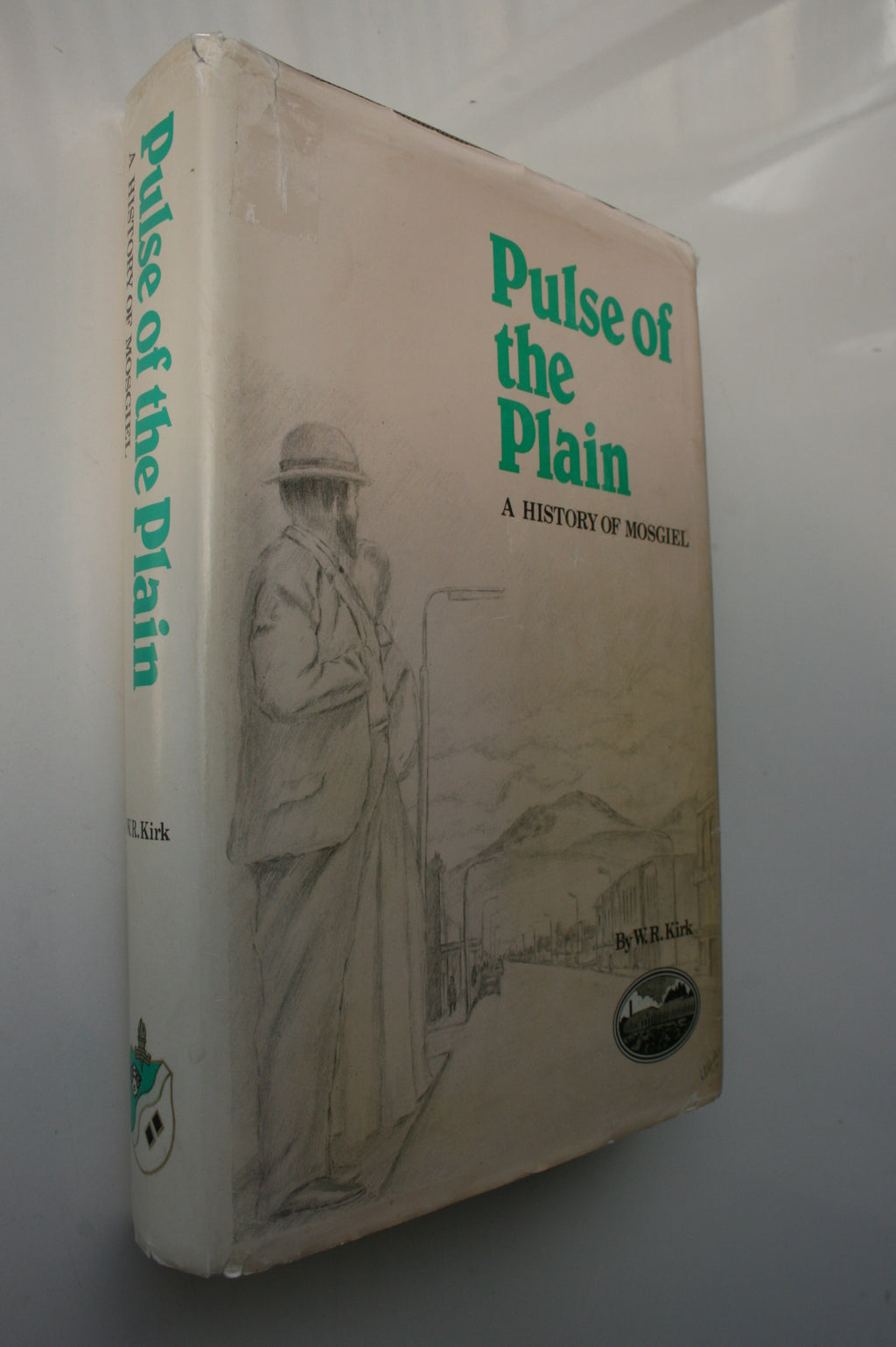 Pulse of the Plain : A History of Mosgiel By W R Kirk. SIGNED BY AUTHOR.