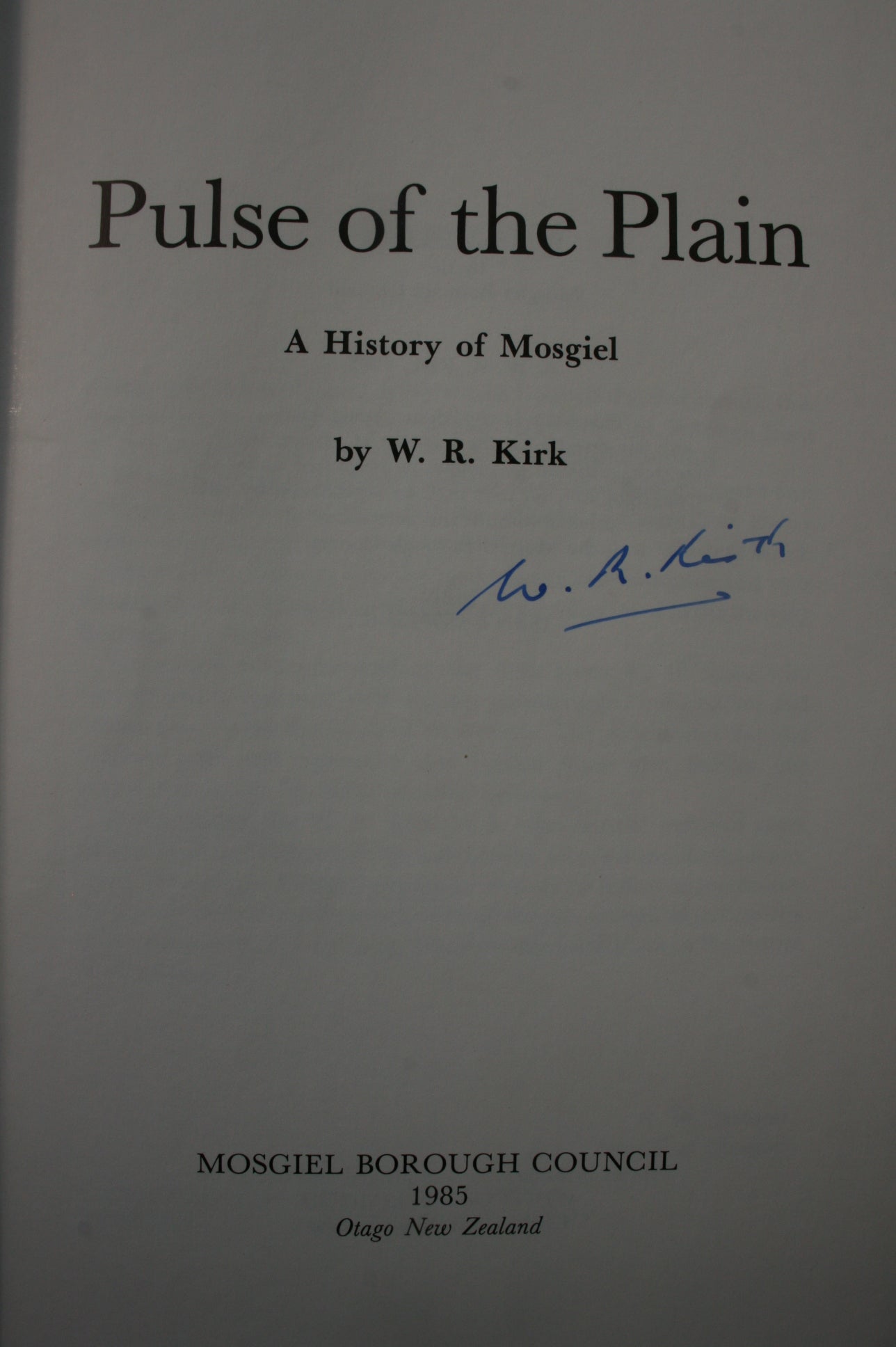 Pulse of the Plain : A History of Mosgiel By W R Kirk. SIGNED BY AUTHOR.