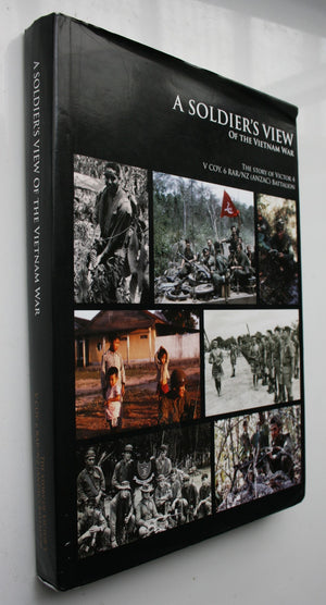 A Soldier's View of the Vietnam War The Story of Victor 4 : V Coy, 6 RAR/NZ (ANZAC) Battalion By Victor 4 Company.