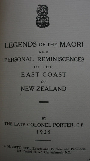 Legends of the Maori and Personal Reminiscences of the East Coast of New Zealand by The Late Colonel Porter.