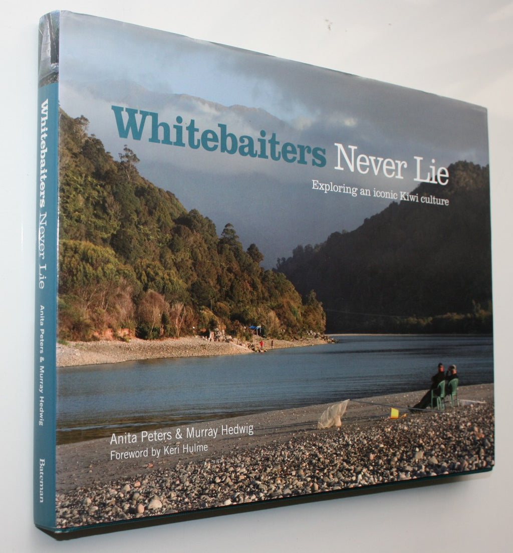Whitebaiters Never Lie Exploring an Iconic Kiwi Culture By Anita Peters, Murray Hedwig.