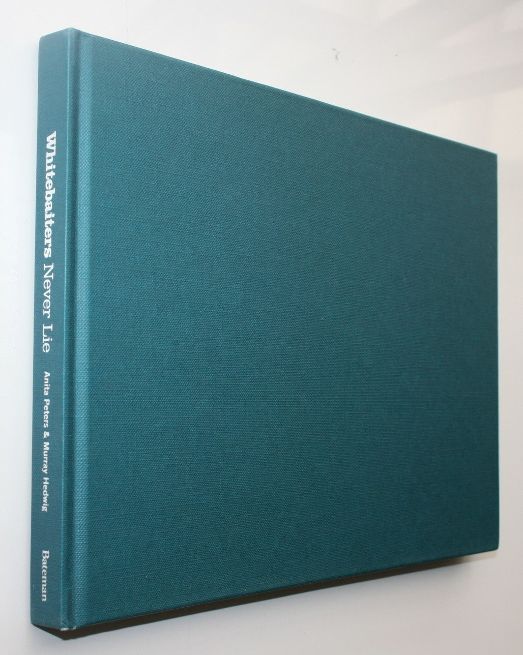 Whitebaiters Never Lie Exploring an Iconic Kiwi Culture By Anita Peters, Murray Hedwig.