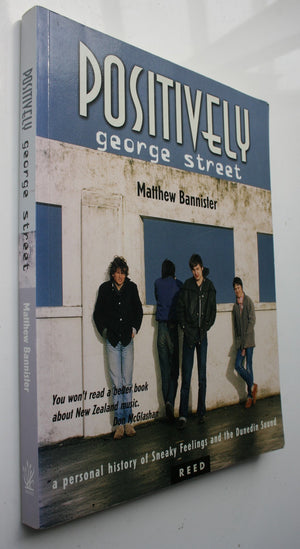 Positively George Street "Sneaky Feelings" and the Dunedin Sound By M. Bannister.