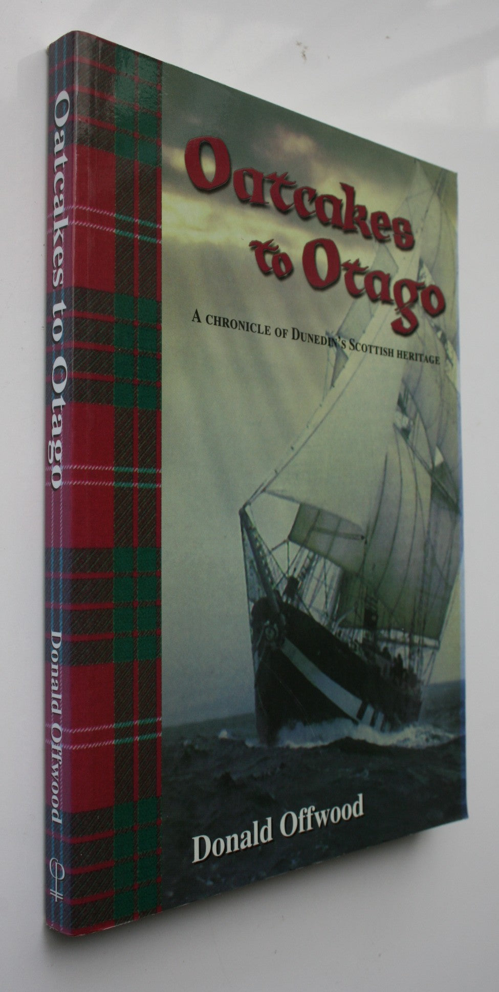 Oatcakes to Otago: A Chronicle of Dunedin's Scottish Heritage. SIGNED FIRST EDITION