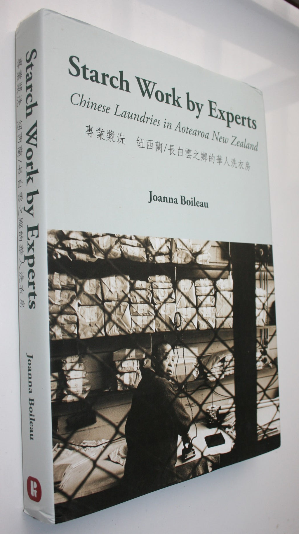 Starch Work Done by Experts: Chinese Laundries in Aotearoa New Zealand by Joanna Boileau. VERY SCARCE.