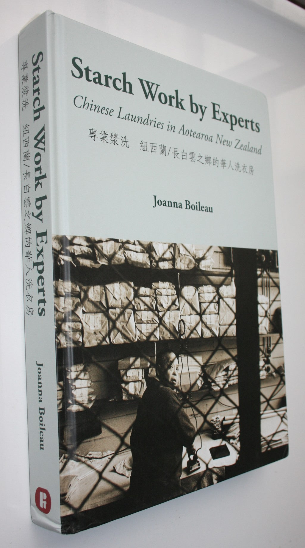 Starch Work Done by Experts: Chinese Laundries in Aotearoa New Zealand by Joanna Boileau. VERY SCARCE.