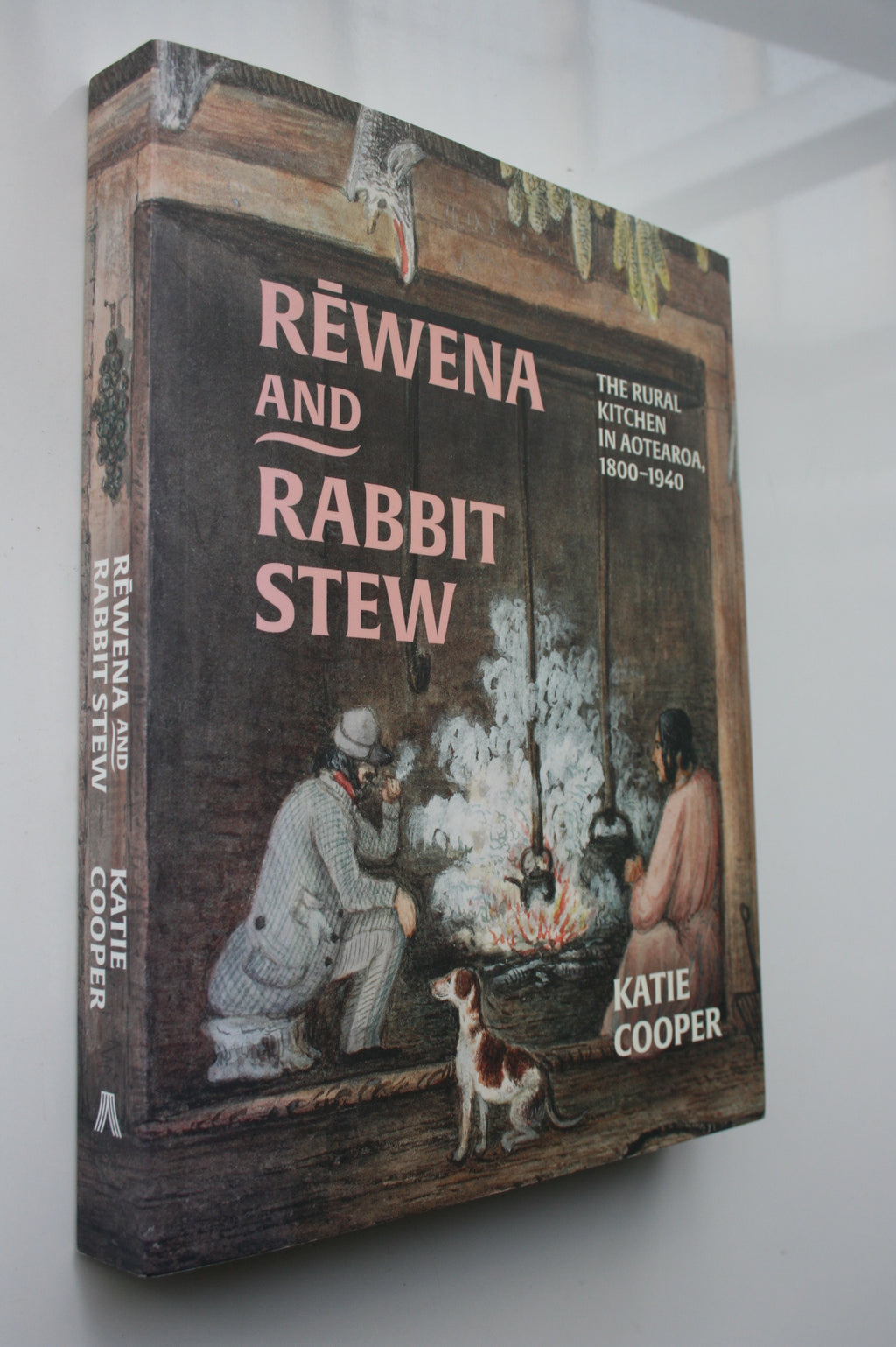 Rewena and Rabbit Stew The Rural Kitchen in Aotearoa, 1800–1940 By Katie Cooper. SIGNED BY AUTHOR.