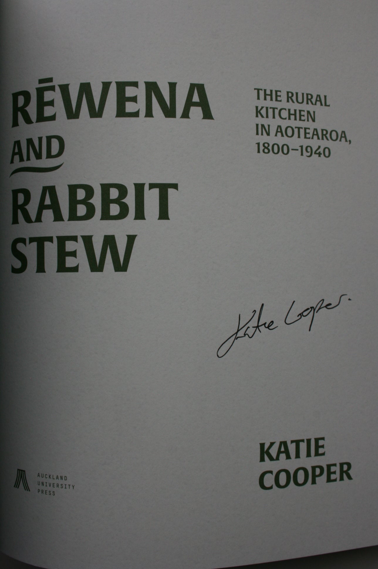 Rewena and Rabbit Stew The Rural Kitchen in Aotearoa, 1800–1940 By Katie Cooper. SIGNED BY AUTHOR.