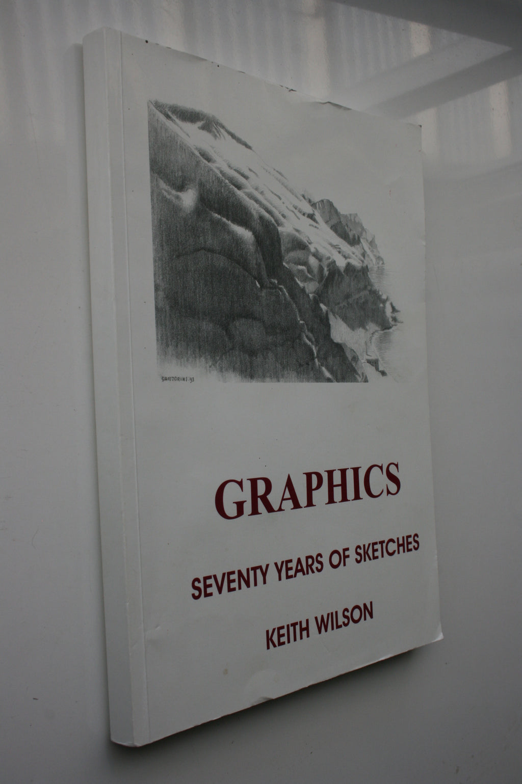 Graphics Seventy Years Of Sketches By Keith Wilson. SIGNED BY AUTHOR/ARTIST.