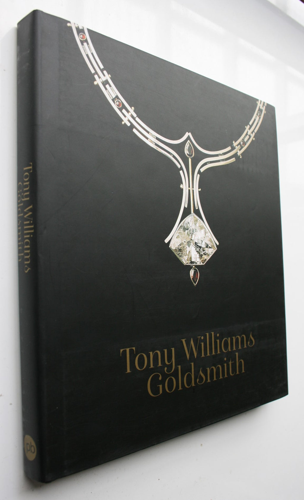 Tony Williams Goldsmith By Tony Williams, Emma Neale, Rigel Sorzano.